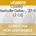 Country - Nashville-Dallas-..'27-42 (2 Cd) cd