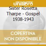 Sister Rosetta Tharpe - Gospel 1938-1943 cd