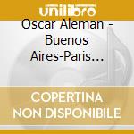 Oscar Aleman - Buenos Aires-Paris '28-43 cd musicale di ALEMAN OSCAR