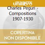 Charles Peguri - Compositions 1907-1930 cd musicale di PEGURI CHARLES