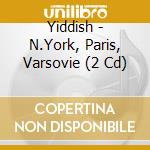 Yiddish - N.York, Paris, Varsovie (2 Cd) cd