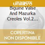 Biguine Valse And Mazurka Creoles Vol.2 1930-1942 / Various (2 Cd) cd musicale di AA.VV.