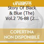 Story Of Black & Blue (The) Vol.2 '76-88 (2 Cd) cd
