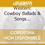 Western: Cowboy Ballads & Songs 1925-1939 / Various (2 Cd) cd