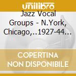 Jazz Vocal Groups - N.York, Chicago,..1927-44 (2 Cd) cd