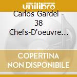 Carlos Gardel - 38 Chefs-D'oeuvre (2 Cd) cd musicale di GARDEL CARLOS