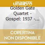 Golden Gate Quartet - Gospel: 1937 - 1941 cd musicale di Golden Gate Quartet