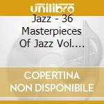 Jazz - 36 Masterpieces Of Jazz Vol. 2 (2 Cd) cd