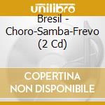 Bresil - Choro-Samba-Frevo (2 Cd) cd