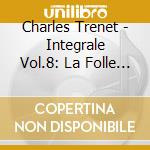 Charles Trenet - Integrale Vol.8: La Folle Complaine (2 Cd) cd musicale di Trenet, Charles
