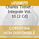 Charles Trenet - Integrale Vol. 10 (2 Cd) cd musicale di Charles Trenet