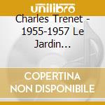 Charles Trenet - 1955-1957 Le Jardin Extraordinaire (2 Cd) cd musicale di Trenet, Charles