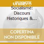 Socialisme: Discours Historiques & Documents Sonores - Anthologie Sonore Du Socialisme 1789-1939 (4 Cd) cd musicale di Socialisme: Discours Historiques & Documents Sonores