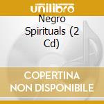 Negro Spirituals (2 Cd) cd musicale di NEGRO SPIRITUAL