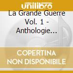 La Grande Guerre Vol. 1 - Anthologie 1914-1918 (3 Cd) cd