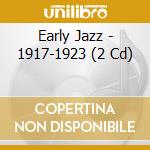 Early Jazz - 1917-1923 (2 Cd) cd musicale di AA.VV.