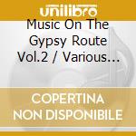 Music On The Gypsy Route Vol.2 / Various (2 Cd) cd