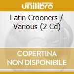 Latin Crooners / Various (2 Cd) cd musicale di V/A