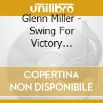 Glenn Miller - Swing For Victory 1937-1942 (2 Cd) cd musicale di Miller, Glenn