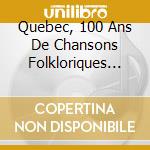 Quebec, 100 Ans De Chansons Folkloriques (2 Cd) cd musicale