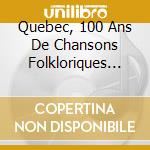 Quebec, 100 Ans De Chansons Folkloriques (2 Cd) cd