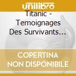 Titanic - Temoignages Des Survivants 1915-1999 (2 Cd) cd musicale di BEPPE GAMBETTA & DAN