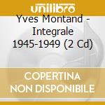 Yves Montand - Integrale 1945-1949 (2 Cd) cd musicale di YVES MONTAND