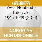 Yves Montand - Integrale 1945-1949 (2 Cd) cd