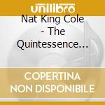 Nat King Cole - The Quintessence 1944-46 (2 Cd) cd musicale di COLE NAT KING
