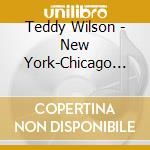 Teddy Wilson - New York-Chicago 1933-1950 (2 Cd) cd musicale di Wilson, Teddy
