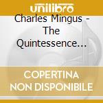 Charles Mingus - The Quintessence 1947-1960 New York - Los Angeles (2 Cd) cd musicale di Mingus, Charles  And The Quintes