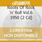 Roots Of Rock 'n' Roll Vol.6 1950 (2 Cd) cd