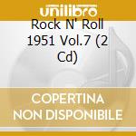 Rock N' Roll 1951 Vol.7 (2 Cd) cd musicale di V/A