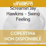 Screamin'Jay Hawkins - Swing Feeling cd musicale di SCREAMIN'JAY HAWKINS