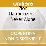 Zion Harmonizers - Never Alone