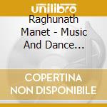 Raghunath Manet - Music And Dance (India) (2 Cd) cd musicale di Manet, Raghunath