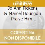 Jo Ann Pickens & Marcel Boungou - Praise Him Live cd