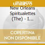 New Orleans Spiritualettes (The) - I Believe cd
