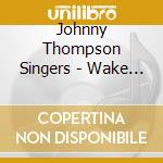 Johnny Thompson Singers - Wake Up Now cd