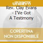 Rev. Clay Evans - I'Ve Got A Testimony