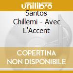 Santos Chillemi - Avec L'Accent cd