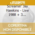 Screamin' Jay Hawkins - Live 1988 + 3 Bt 1995 cd