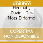Herzhaft, David - Des Mots D'Harmo cd musicale di Herzhaft, David
