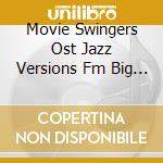 Movie Swingers Ost Jazz Versions Fm Big And S 1-Cd cd