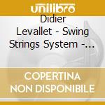 Didier Levallet - Swing Strings System - Levallet cd musicale di Didier Levallet