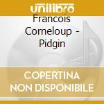 Francois Corneloup - Pidgin cd musicale di Francois Corneloup