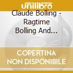 Claude Bolling - Ragtime Bolling And Boogie cd musicale di Claude Bolling