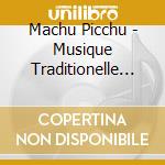 Machu Picchu - Musique Traditionelle Des Andes cd