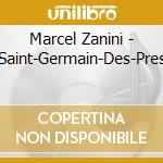 Marcel Zanini - Saint-Germain-Des-Pres cd musicale di Marcel Zanini