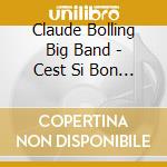 Claude Bolling Big Band - Cest Si Bon - De La Chanson Francaise cd musicale di Claude Bolling Big Band